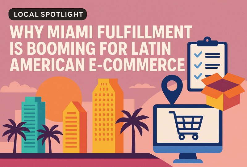 Local Spotlight: Why Miami Fulfillment is Booming for Latin American E-commerce