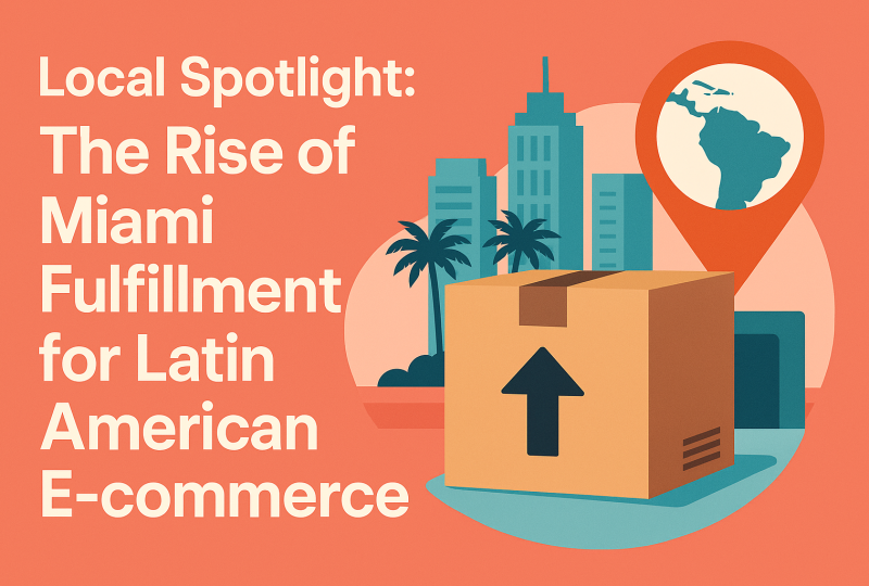 Local Spotlight: The Rise of Miami Fulfillment for Latin American E-commerce
