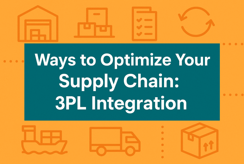Ways to Optimize Your Supply Chain: 3PL Integration