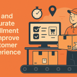 Fast and Accurate Fulfillment to Improve Customer Experience