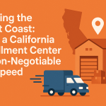 Serving the West Coast: The Indispensable Edge of a California Fulfillment Center
